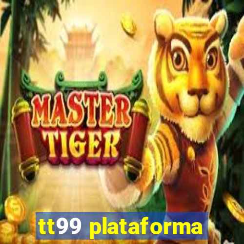 tt99 plataforma